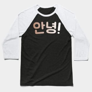 Annyeong - Hello In Hangul - South Korea lovers - Gift For Kpop Fans Baseball T-Shirt